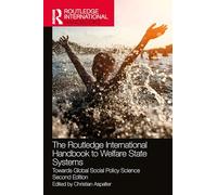 The Routledge International Handbook to Welfare State Systems: Towards Global Social Policy Science (Routledge International Handbooks)