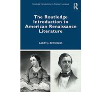 The Routledge Introduction to American Renaissance Literature (Routledge Introductions to American Literature)