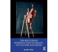 The Routledge Introduction to Ballet, its Culture and Issues