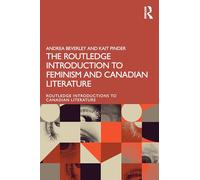The Routledge Introduction to Feminisms in Canadian Literature (Routledge Introductions to Canadian Literature)