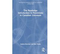 The Routledge Introduction to Feminisms in Canadian Literature (Routledge Introductions to Canadian Literature)