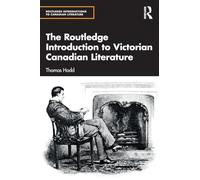 The Routledge Introduction to Victorian Canadian Literature