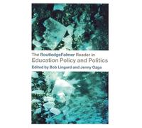 The RoutledgeFalmer Reader in Education Policy and Politics