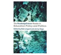The RoutledgeFalmer Reader in Education Policy and Politics (RoutledgeFalmer Readers in Education)