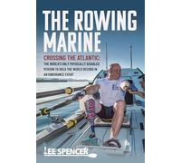 The Rowing Marine - Crossing the Atlantic: The World’s Only Physically Disabled Person to Hold the World Record in an Endurance Event