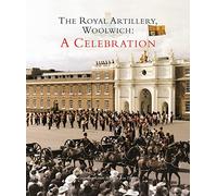The Royal Artillery, Woolwich: A Celebration