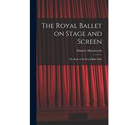 The Royal Ballet on Stage and Screen; the Book of the Royal Ballet Film