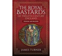 The Royal Bastards of Twelfth Century England: Power and Blood