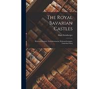 The Royal Bavarian Castles: Herren-chiemsee, Neuschwanstein, Hohenschwangau, Linderhof, Berg