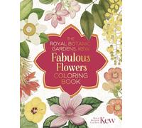 The Royal Botanic Gardens, Kew Fabulous Flowers Coloring Book (Royal Botanic Kew Gardens Arts & Activities)