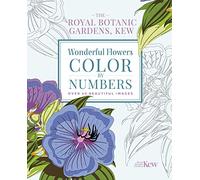 The Royal Botanic Gardens, Kew Wonderful Flowers Color-By-Numbers: Over 40 Beautiful Images (Royal Botanic Kew Gardens Arts & Activities)