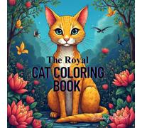 The Royal Cat Coloring Book For Mind Clarity: The Royal Cat Coloring Book For Mind Clarity Relax and Unwind with the Beauty of Everything Beyond the Busy Life