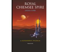 The Royal Chiemsee Spire: Ligeia Core: The Sovereign Chronicles: Book 2 (Revised Contest Edition)