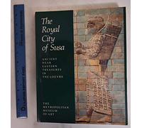 The Royal City of Susa: Ancient Near Eastern Treasures in the Louvre