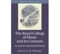 The Royal College of Music and its Contexts: An Artistic and Social History (Music since 1900)