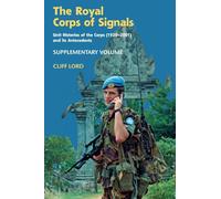The Royal Corps of Signals: Unit Histories of the Corps (1920-2001) and its Antecedents - Supplementary Volume