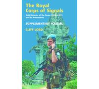 The Royal Corps of Signals : Unit Histories of the Corps (1920 - 2001) and its Antecedents: Supplementary Volume