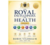 THE ROYAL ENCYCLOPEDIA OF HEALTH: The Complete A-Z Guide to Vitamins, Minerals, Herbs, Supplements, Health Conditions, Prevention, Healing & Longevity