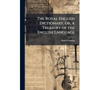 The Royal English Dictionary, or, A Treasury of the English Language