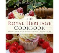 The Royal Heritage Cookbook: Recipes From High Society and the Royal Court