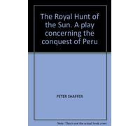 The Royal Hunt of the Sun. A play concerning the conquest of Peru