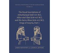 The Royal Inscriptions of Ashurbanipal (668-631 BC), Aššur-etel-ilāni (630-627 BC), and Sîn-šarra-iškun (626-612 BC), Kings of Assyria, Part 1: Part ... Inscriptions of the Neo-Assyrian Period)