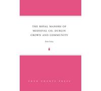 The Royal Manors of Medieval Co. Dublin: Crown and Community