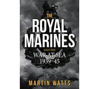 The Royal Marines and the War at Sea 1939-45
