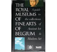 The Royal museums of fine arts of Belgium: A guide to the collections of ancient art & modern art