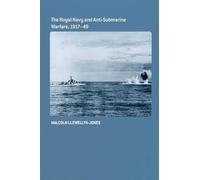 The Royal Navy and Anti-Submarine Warfare, 1917-49 (Cass Series: Naval Policy and History)