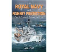 The Royal Navy and Fishery Protection: From the Fourteenth Century to the Present