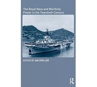The Royal Navy and Maritime Power in the Twentieth Century (Cass Series: Naval Policy and History)