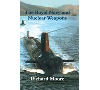 The Royal Navy and Nuclear Weapons (Cass Series: Naval Policy and History)