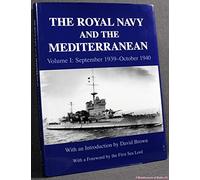 The Royal Navy and the Mediterranean: Vol.I: September 1939 - October 1940 (Naval Staff Histories)