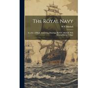The Royal Navy: In a Ser. of Illustr. From Orig. Drawings [By W.F. Mitchell. With Descriptions by F. Elgar
