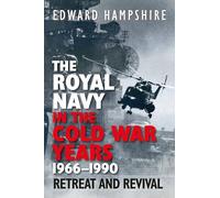 The Royal Navy in the Cold War Years 1966-1990: Retreat and Revival
