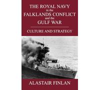 The Royal Navy in the Falklands Conflict and the Gulf War: Culture and Strategy (British Politics and Society)