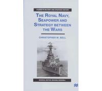 The Royal Navy, Seapower and Strategy between the Wars (Studies in Military and Strategic History)