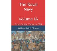 The Royal Navy - Volume 1A: From Earliest Times to 1399