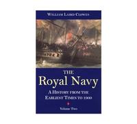 The Royal Navy, Volume 2: A History From the Earliest Times to 1900: v. 2