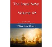 The Royal Navy - Volume 4A: From 1793 to 1802: Administration and Major Operations