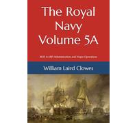 The Royal Navy - Volume 5A: From 1803 to 1815 Administration and Major Operations
