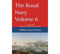The Royal Navy - Volume 6: From 1816 to 1856 - Administration, Operations, and Exploration