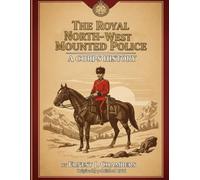 The Royal North-West Mounted Police: A Corps History