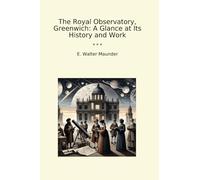 The Royal Observatory, Greenwich: A Glance at Its History and Work (Classic Books)