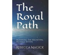 The Royal Path: Activating The Archetypal Alliance Within