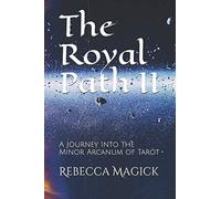 The Royal Path II: A Journey Into the Minor Arcanum of Tarot
