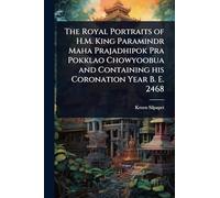 The Royal Portraits of H.M. King Paramindr Maha Prajadhipok Pra Pokklao Chowyoobua and Containing his Coronation Year B. E. 2468