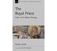 The Royal Priest: Psalm 110 In Biblical Theology (New Studies in Biblical Theology)