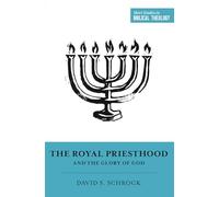 The Royal Priesthood and the Glory of God (Short Studies in Biblical Theology)